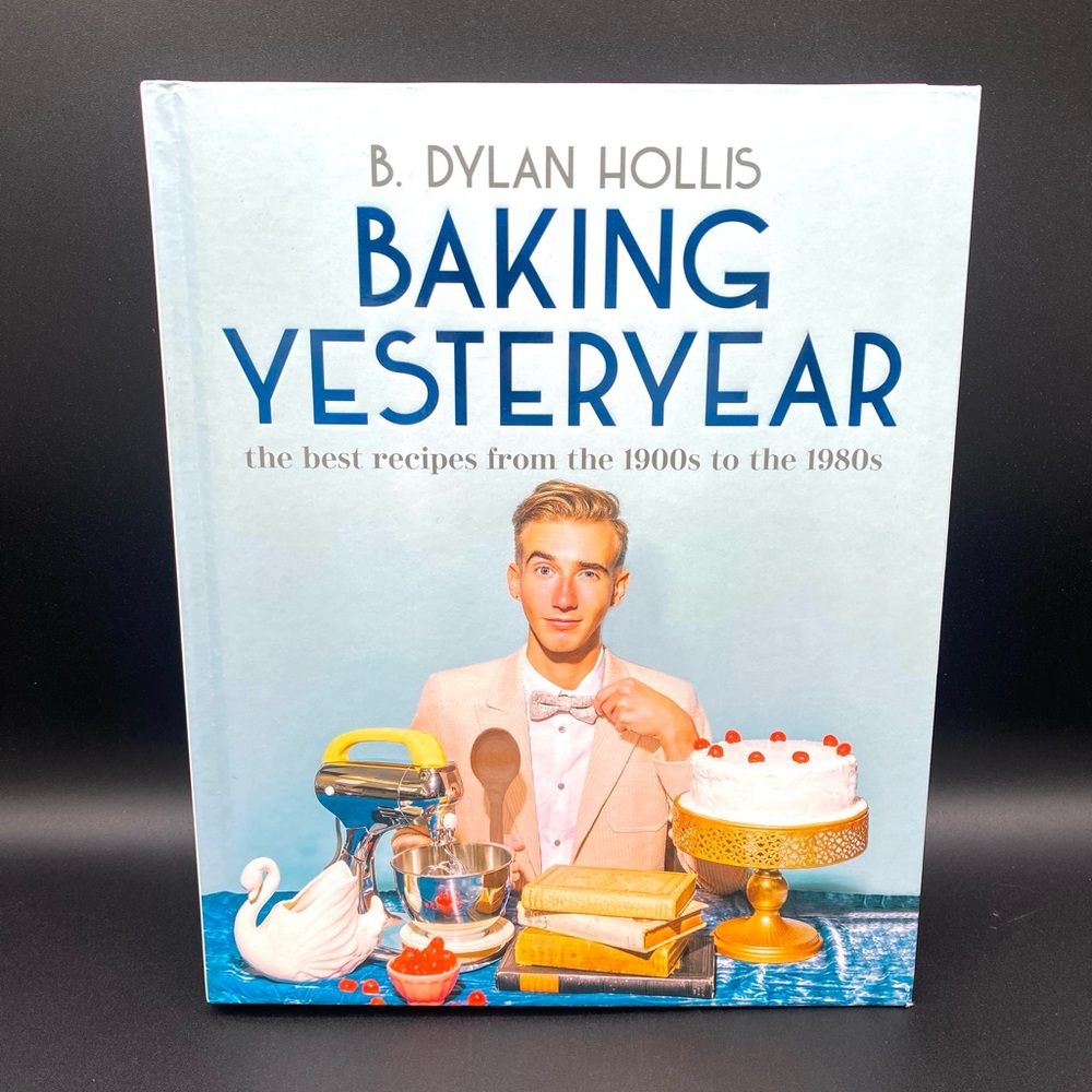 Baking Yesteryear: The Best Recipes from the 1900s to the 1980s Cookbook Hollis